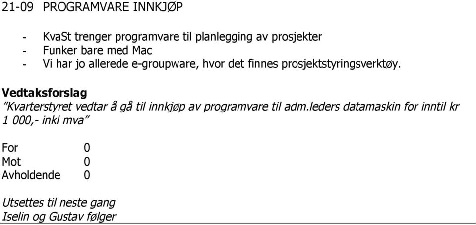 Vedtaksforslag Kvarterstyret vedtar å gå til innkjøp av programvare til adm.