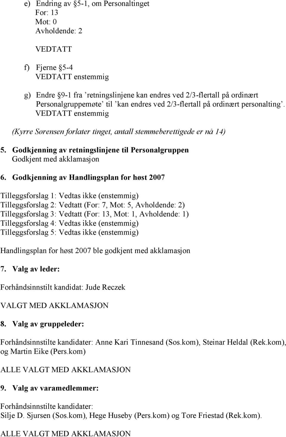 Godkjenning av retningslinjene til Personalgruppen Godkjent med akklamasjon 6.