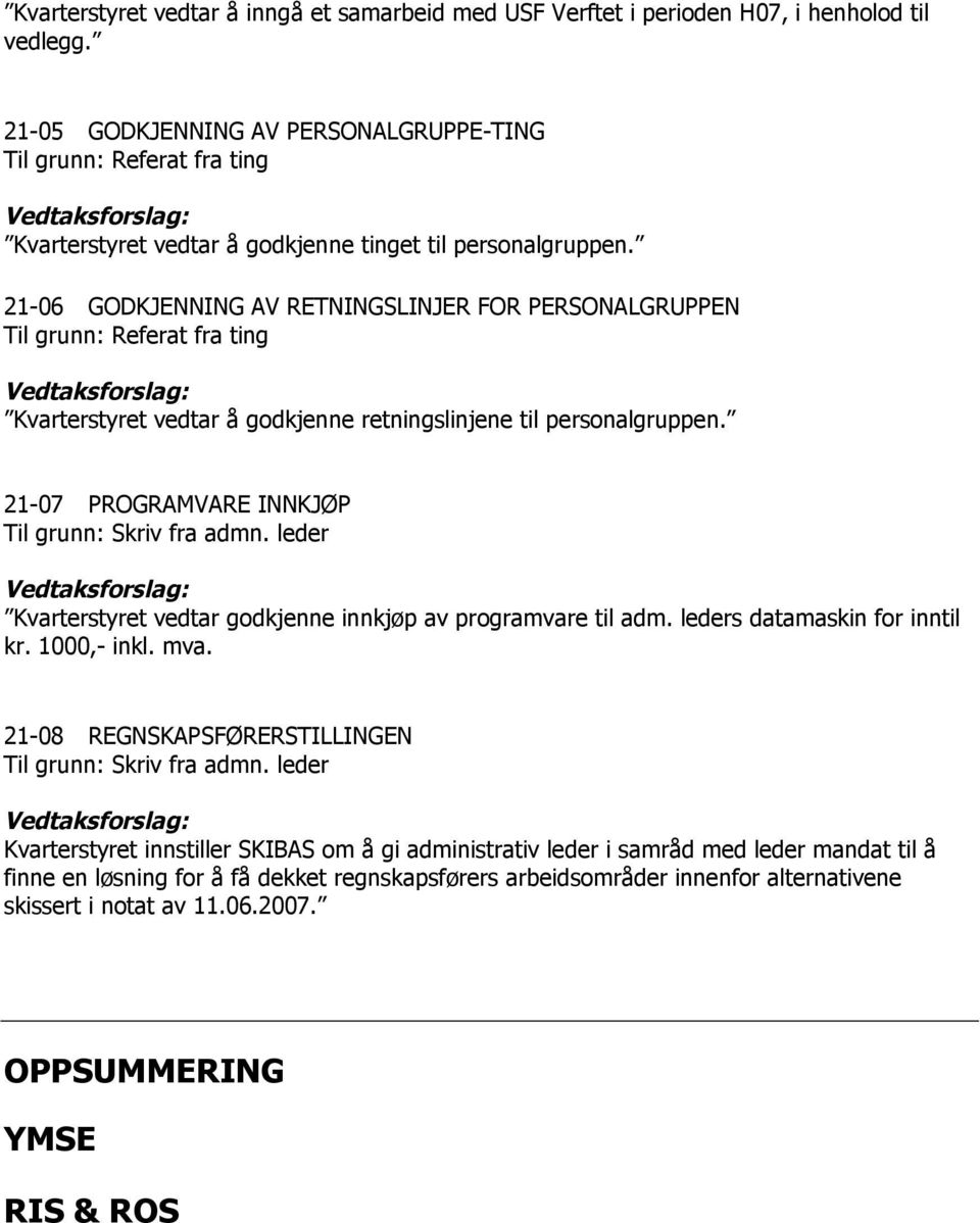 21-06 GODKJENNING AV RETNINGSLINJER FOR PERSONALGRUPPEN Til grunn: Referat fra ting Vedtaksforslag: Kvarterstyret vedtar å godkjenne retningslinjene til personalgruppen.