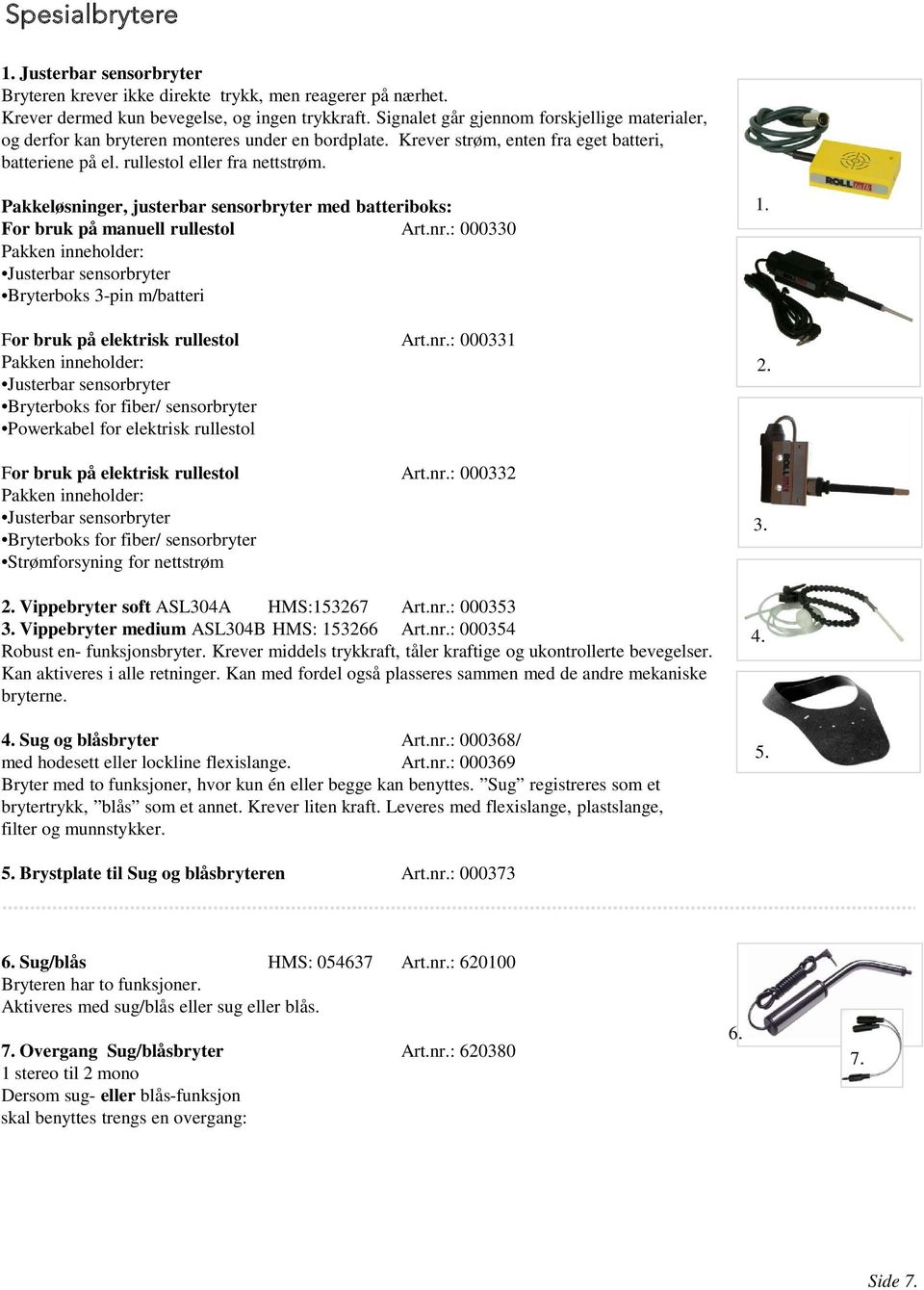 Pakkeløsninger, justerbar sensorbryter med batteriboks: For bruk på manuell rullestol Art.nr.