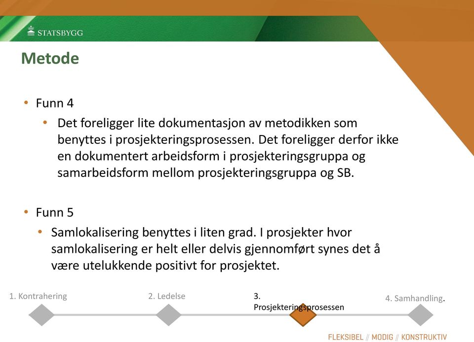 prosjekteringsgruppa og SB. Funn 5 Samlokalisering benyttes i liten grad.