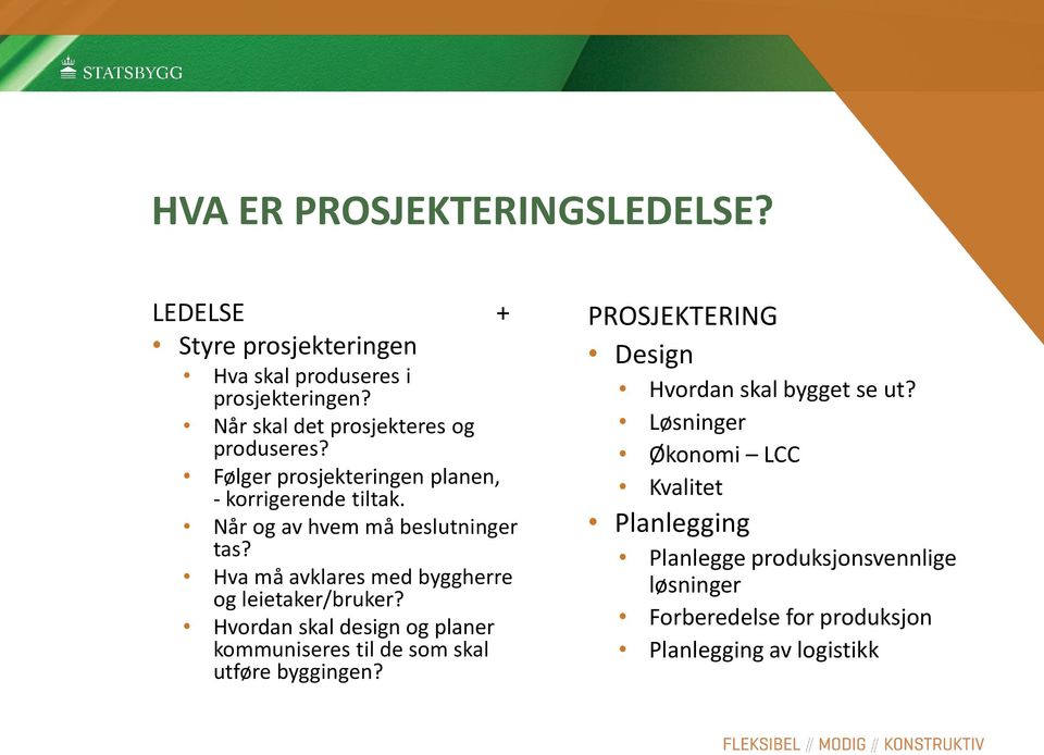 Hva må avklares med byggherre og leietaker/bruker? Hvordan skal design og planer kommuniseres til de som skal utføre byggingen?