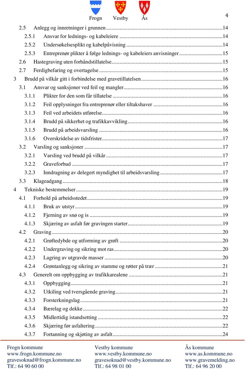 ..16 3.1.1 Plikter for den som får tillatelse...16 3.1.2 Feil opplysninger fra entreprenør eller tiltakshaver...16 3.1.3 Feil ved arbeidets utførelse...16 3.1.4 Brudd på sikkerhet og trafikkavvikling.