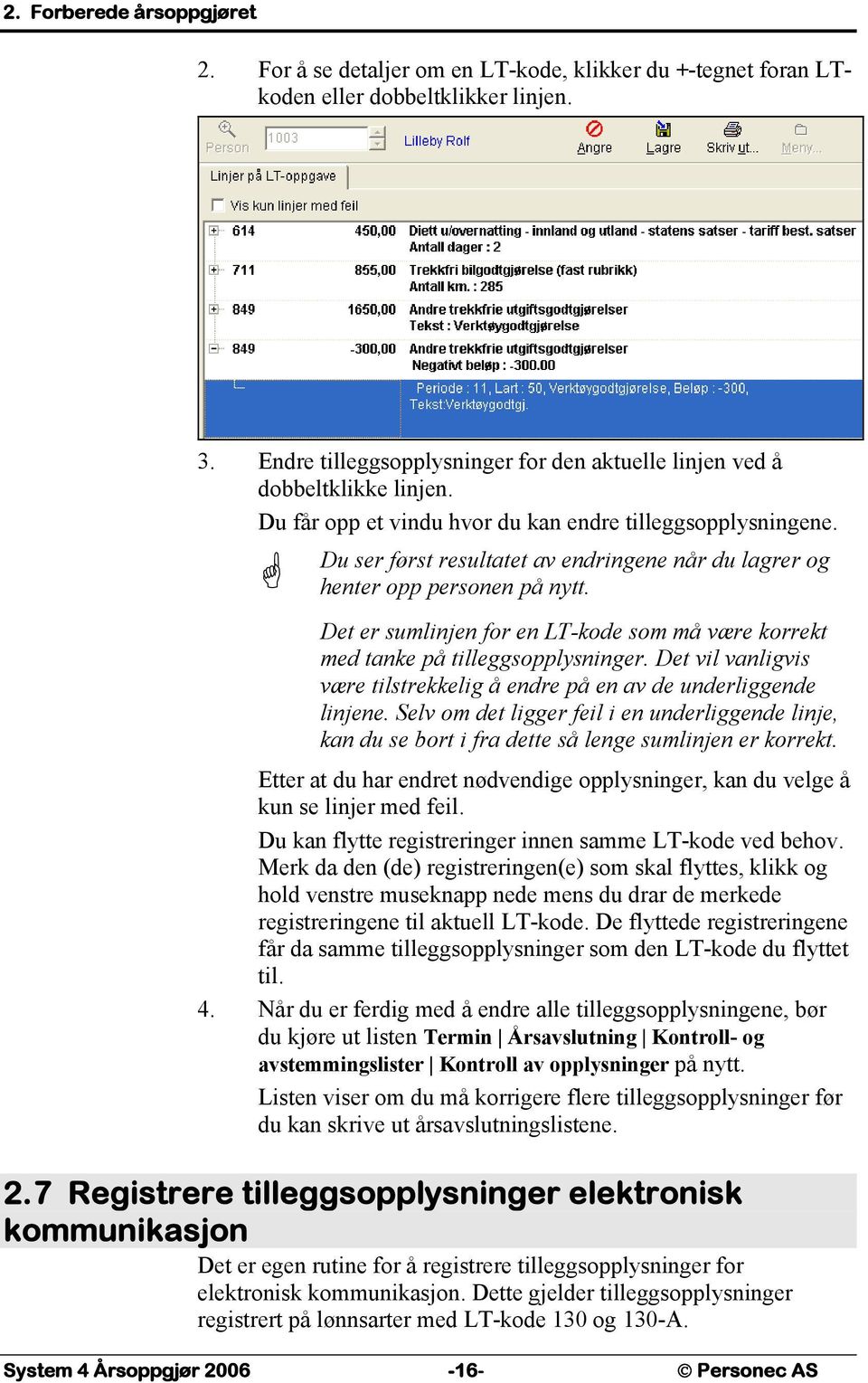 Du ser først resultatet av endringene når du lagrer og henter opp personen på nytt. Det er sumlinjen for en LT-kode som må være korrekt med tanke på tilleggsopplysninger.