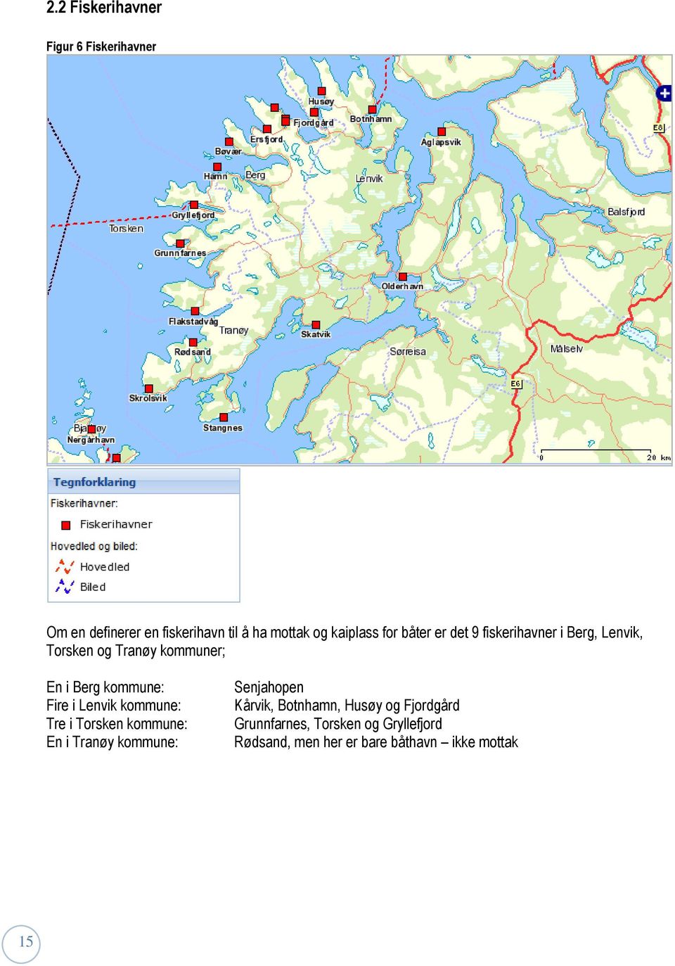 Fire i Lenvik kommune: Tre i Torsken kommune: En i Tranøy kommune: Senjahopen Kårvik, Botnhamn,