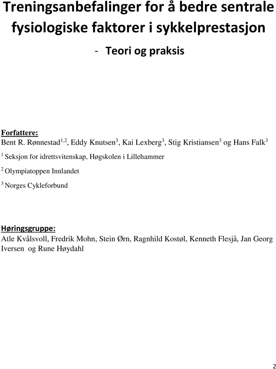 Rønnestad 1,2, Eddy Knutsen 3, Kai Lexberg 3, Stig Kristiansen 3 og Hans Falk 3 1 Seksjon for