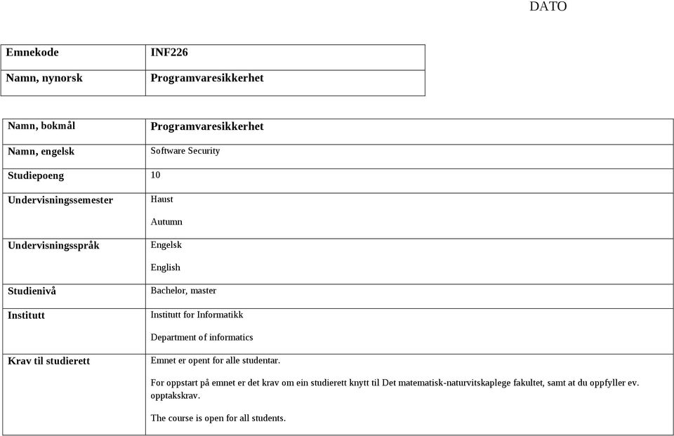 for Informatikk Department of informatics Krav til studierett Emnet er opent for alle studentar.