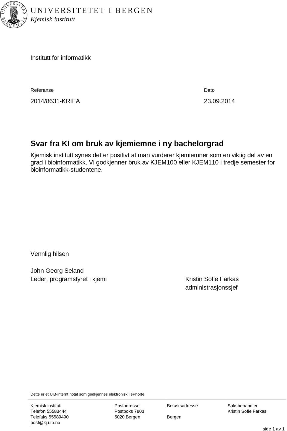 Vi godkjenner bruk av KJEM100 eller KJEM110 i tredje semester for bioinformatikk-studentene.