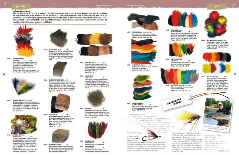 eks. Flash n slinky og SF Blend er flotte materialer til bruk i vinge. Alt av naturlige hårmaterialer som leveres fra Guideline AS er godkjente produkter med godkjente sertifikater.