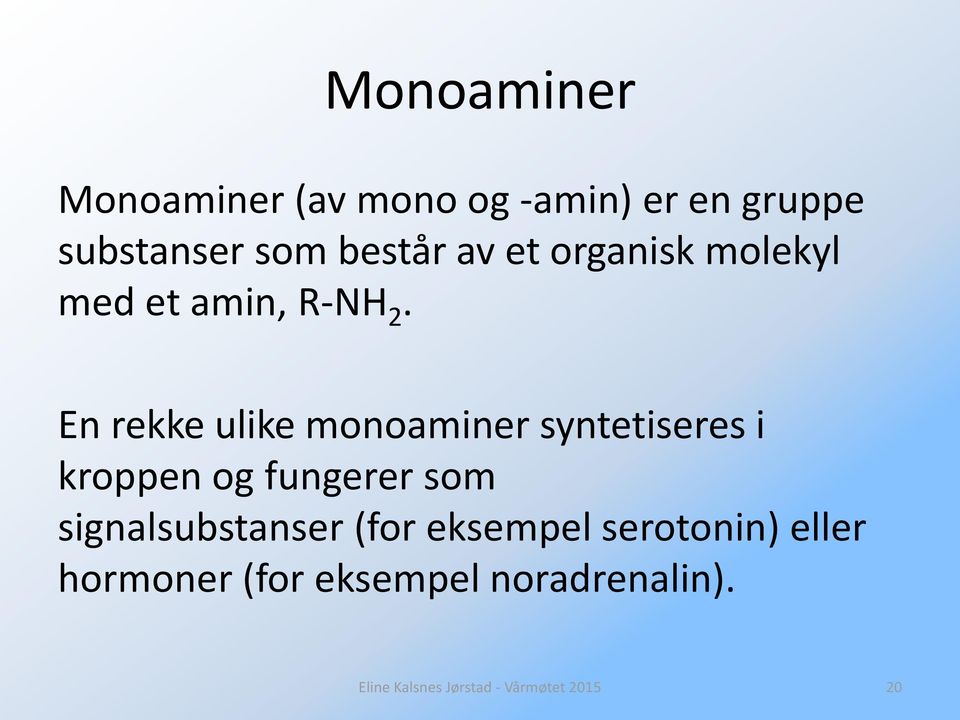 En rekke ulike monoaminer syntetiseres i kroppen og fungerer som