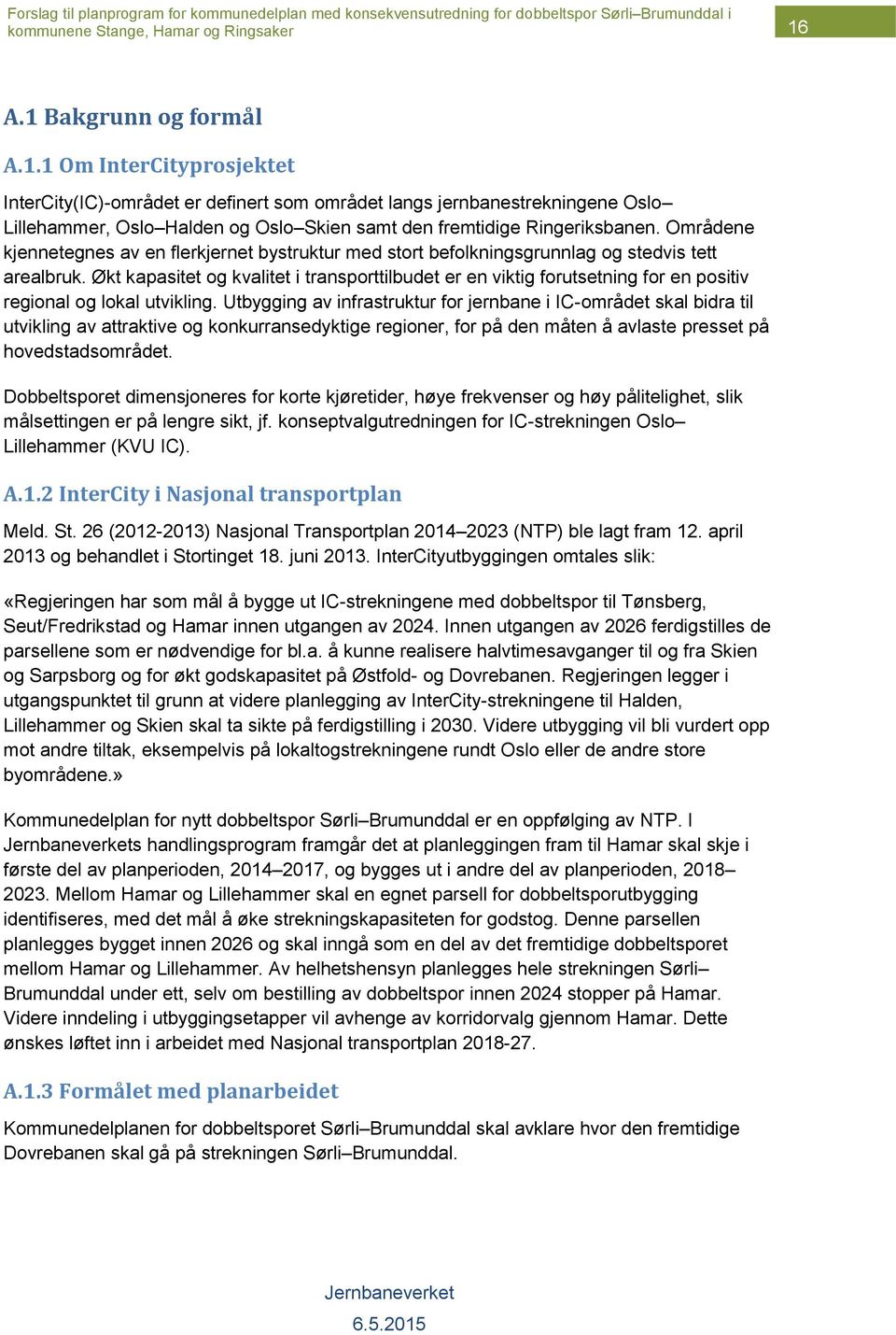 Økt kapasitet og kvalitet i transporttilbudet er en viktig forutsetning for en positiv regional og lokal utvikling.