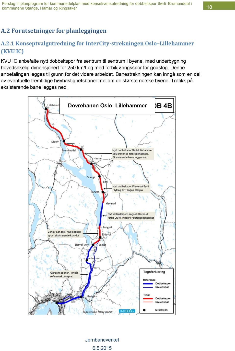 1 Konseptvalgutredning for InterCity-strekningen Oslo Lillehammer (KVU IC) KVU IC anbefalte nytt dobbeltspor fra sentrum til