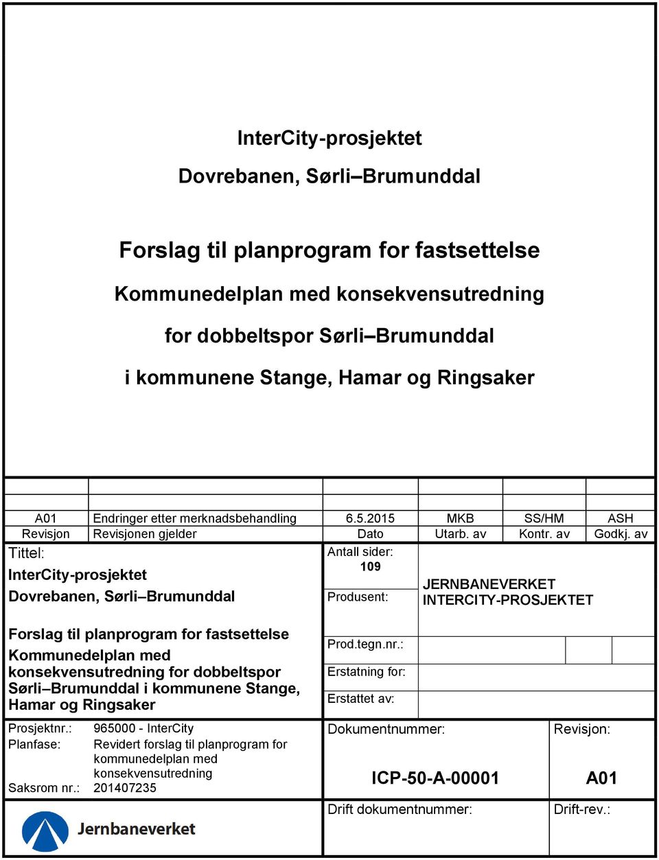 av Tittel: InterCity-prosjektet Dovrebanen, Sørli Brumunddal Forslag til planprogram for fastsettelse Kommunedelplan med konsekvensutredning for dobbeltspor Sørli Brumunddal i kommunene Stange, Hamar