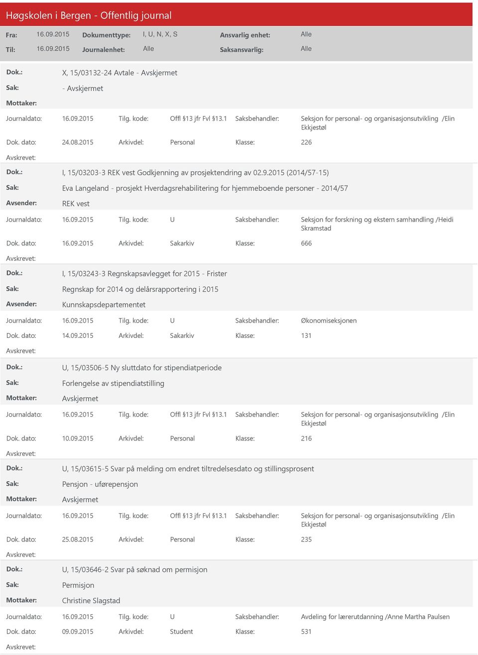 dato: Arkivdel: Sakarkiv 666 I, 15/03243-3 Regnskapsavlegget for 2015 - Frister Regnskap for 2014 og delårsrapportering i 2015 Kunnskapsdepartementet Økonomiseksjonen Dok. dato: 14.09.