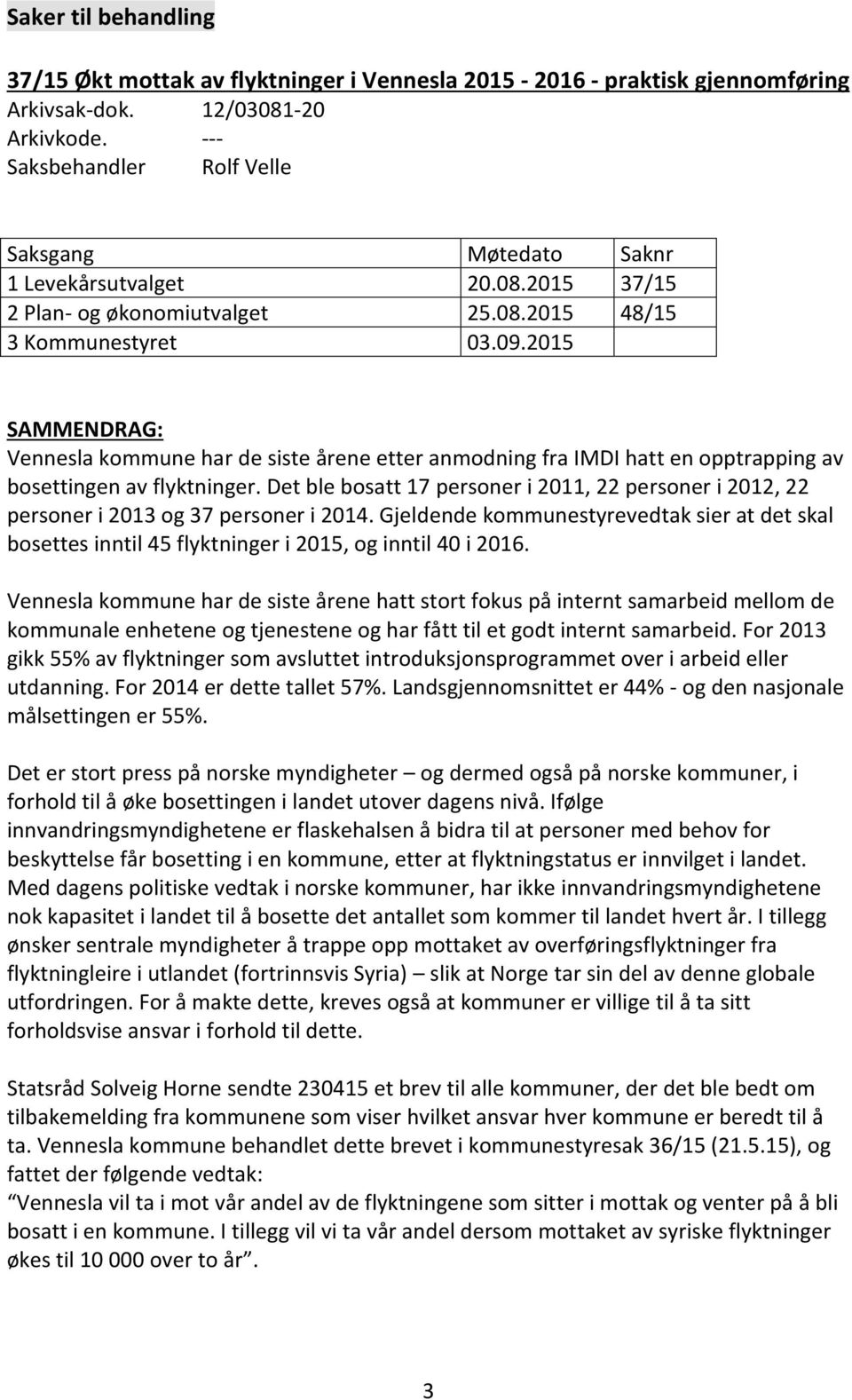 2015 SAMMENDRAG: Vennesla kommune har de siste årene etter anmodning fra IMDI hatt en opptrapping av bosettingen av flyktninger.