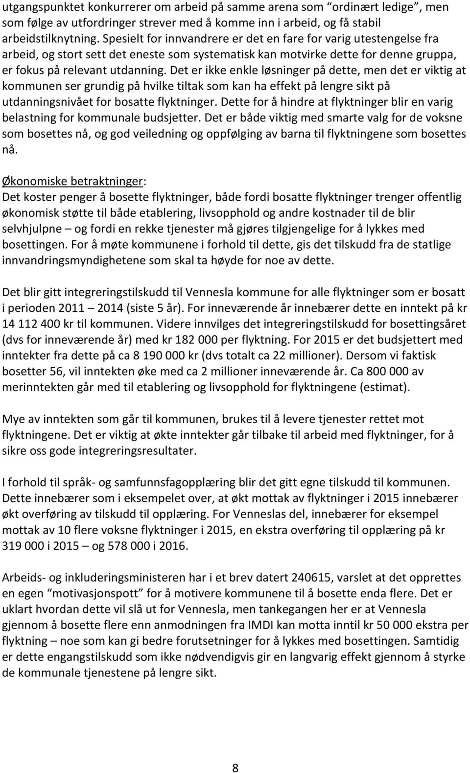 Det er ikke enkle løsninger på dette, men det er viktig at kommunen ser grundig på hvilke tiltak som kan ha effekt på lengre sikt på utdanningsnivået for bosatte flyktninger.