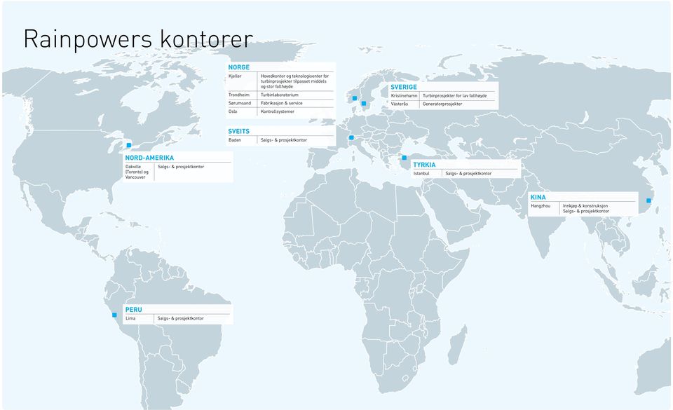 Generatorprosjekter Oslo Kontrollsystemer SVEITS Baden NORD-AMERIKA Oakville (Toronto) og Vancouver Salgs- & prosjektkontor Salgs- &