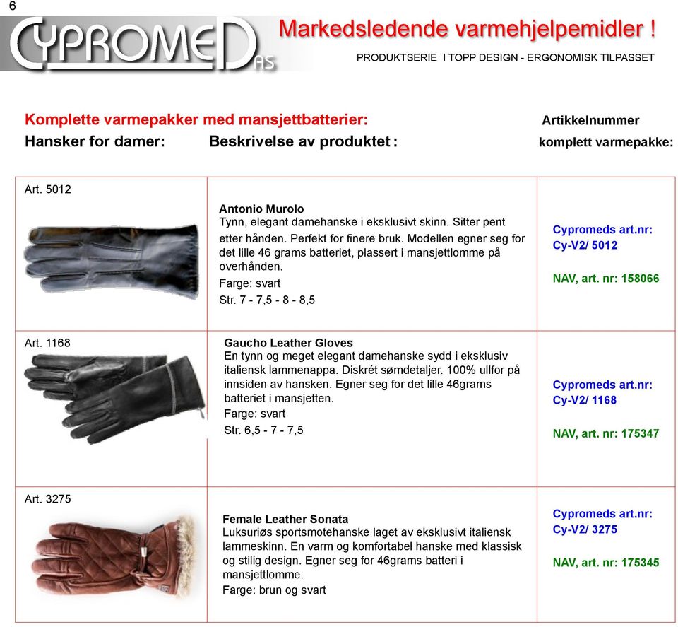 nr: 158066 Art. 1168 Gaucho Leather Gloves En tynn og meget elegant damehanske sydd i eksklusiv italiensk lammenappa. Diskrét sømdetaljer. 100% ullfor på innsiden av hansken.