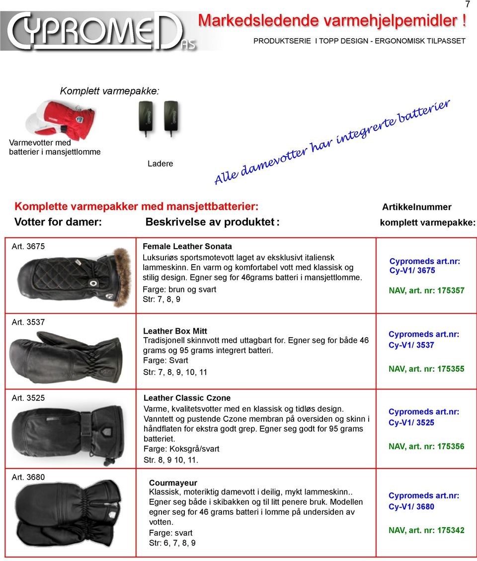 En varm og komfortabel vott med klassisk og stilig design. Egner seg for 46grams batteri i mansjettlomme. Farge: brun og svart Str: 7, 8, 9 Cy-V1/ 3675 NAV, art. nr: 175357 Art.