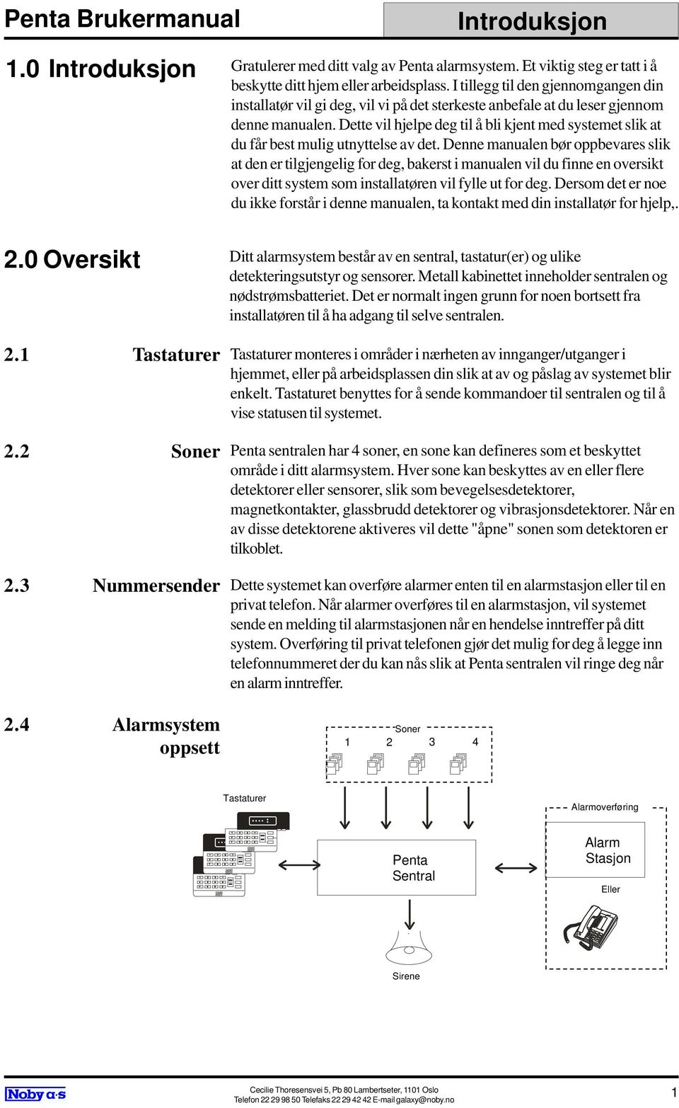 Dette vil hjelpe deg til å bli kjent med systemet slik at du får best mulig utnyttelse av det.