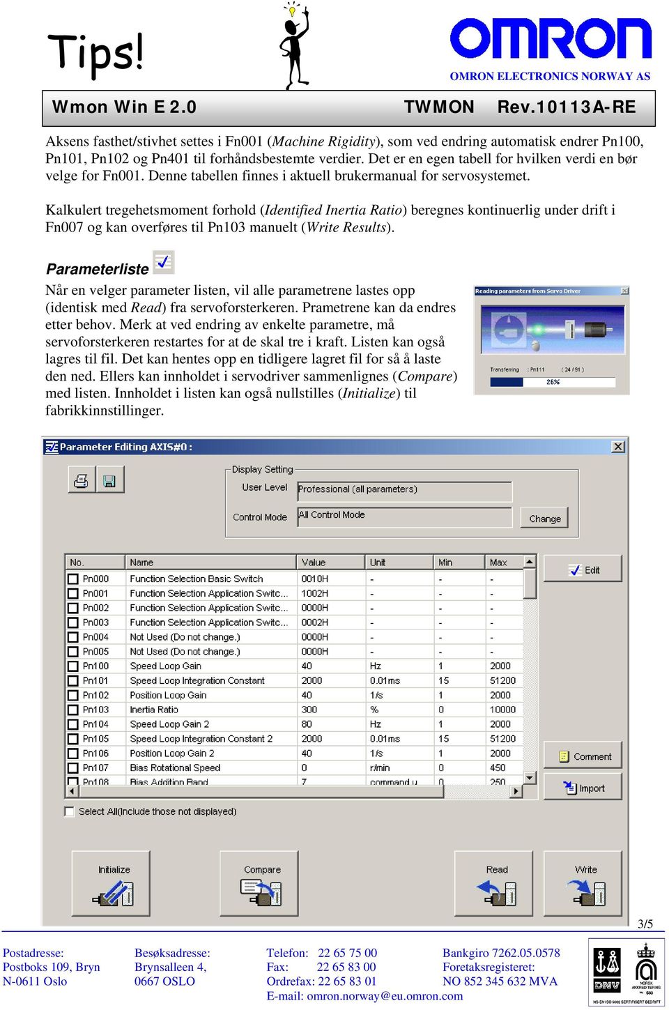 Kalkulert tregehetsmoment forhold (Identified Inertia Ratio) beregnes kontinuerlig under drift i Fn007 og kan overføres til Pn103 manuelt (Write Results).