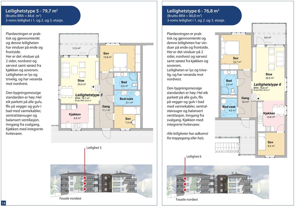 Den bygningsmessige standarden er høy: Hel eik parkett på alle gulv, flis på vegger og gulv i bad med varmekabler, sentralstøvsuger og balansert ventilasjon. Inngang fra svalgang.