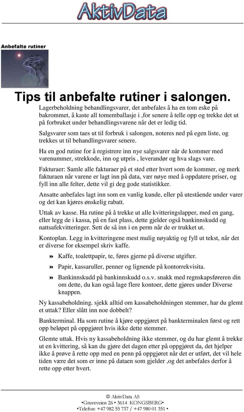 ledig tid. Salgsvarer som taes ut til forbruk i salongen, noteres ned på egen liste, og trekkes ut til behandlingsvarer senere.