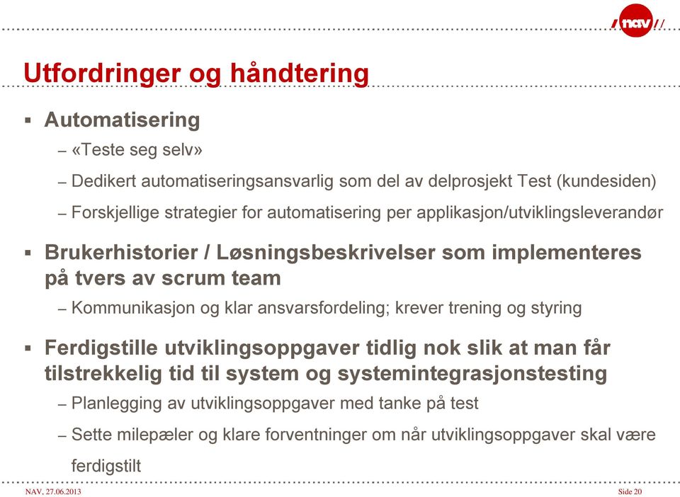 ansvarsfordeling; krever trening og styring Ferdigstille utviklingsoppgaver tidlig nok slik at man får tilstrekkelig tid til system og