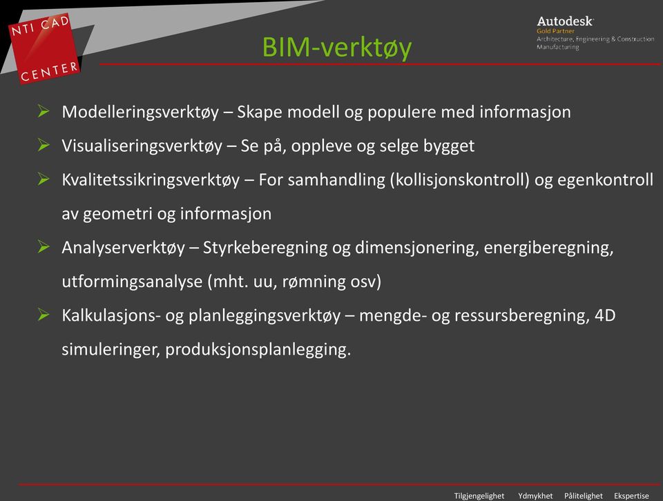 informasjon Analyserverktøy Styrkeberegning og dimensjonering, energiberegning, utformingsanalyse (mht.