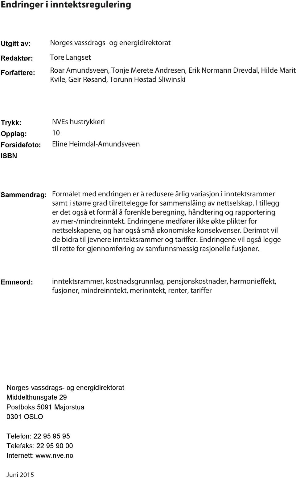 større grad tilrettelegge for sammenslåing av nettselskap. I tillegg er det også et formål å forenkle beregning, håndtering og rapportering av mer /mindreinntekt.