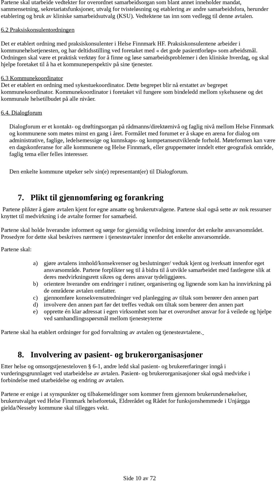 2 Praksiskonsulentordningen Det er etablert ordning med praksiskonsulenter i Helse Finnmark HF.