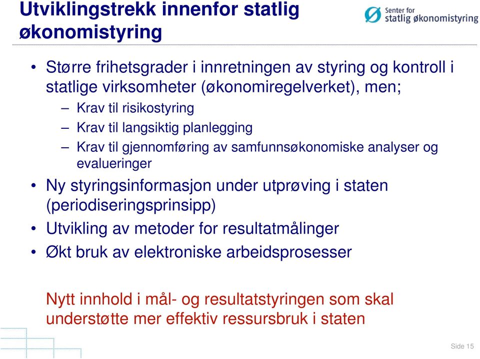 og evalueringer Ny styringsinformasjon under utprøving i staten (periodiseringsprinsipp) Utvikling av metoder for resultatmålinger Økt