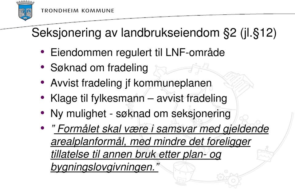 kommuneplanen Klage til fylkesmann avvist fradeling Ny mulighet - søknad om seksjonering