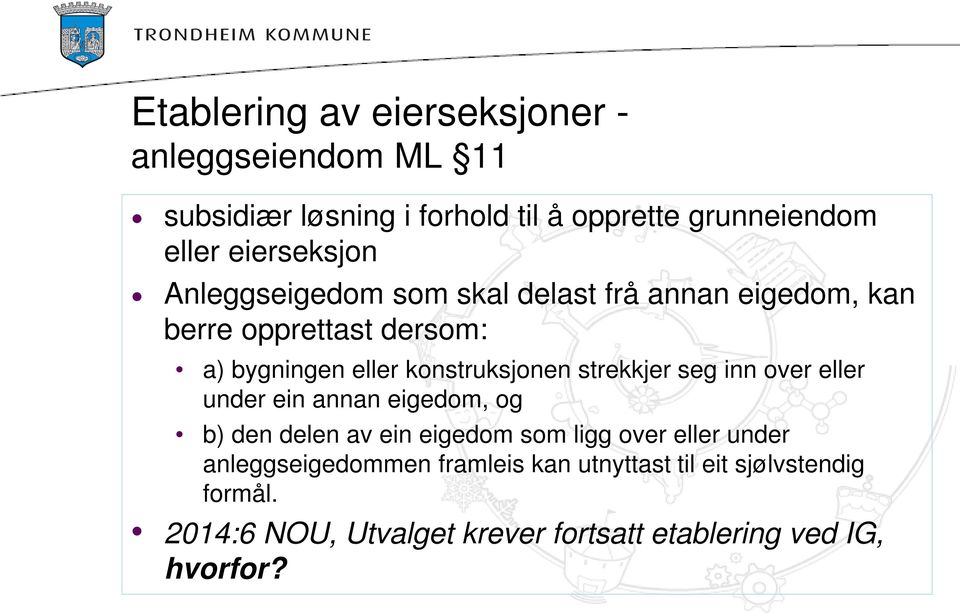 konstruksjonen strekkjer seg inn over eller under ein annan eigedom, og b) den delen av ein eigedom som ligg over eller