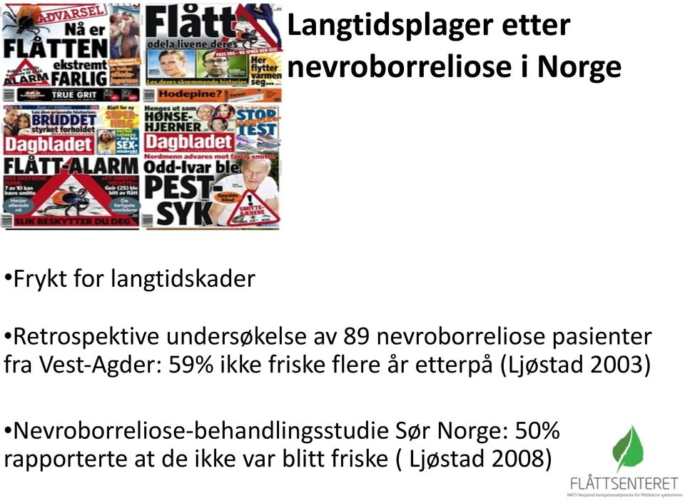 Agder: 59% ikke friske flere år etterpå (Ljøstad 2003) Nevroborreliose-