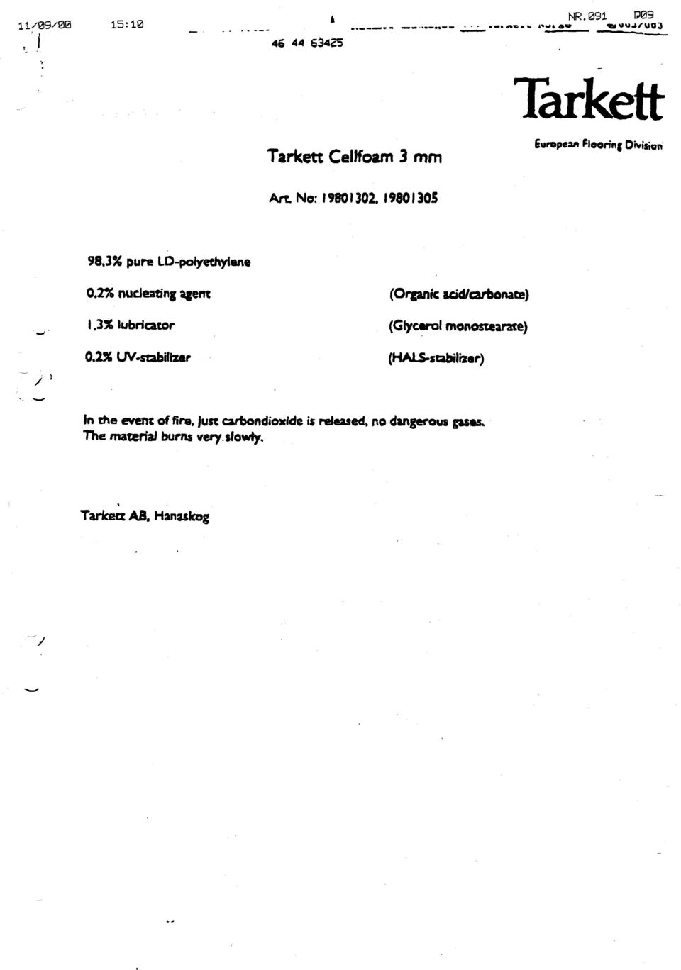 LD-polyethytene 0.2% nucleating agent (Organk acidkarbonate) 1.