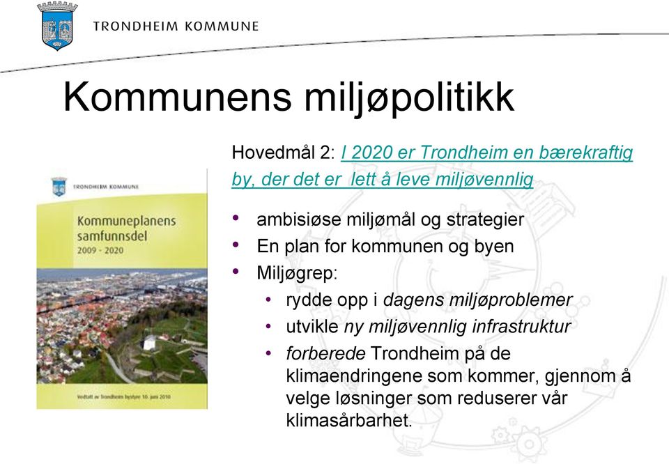 rydde opp i dagens miljøproblemer utvikle ny miljøvennlig infrastruktur forberede Trondheim