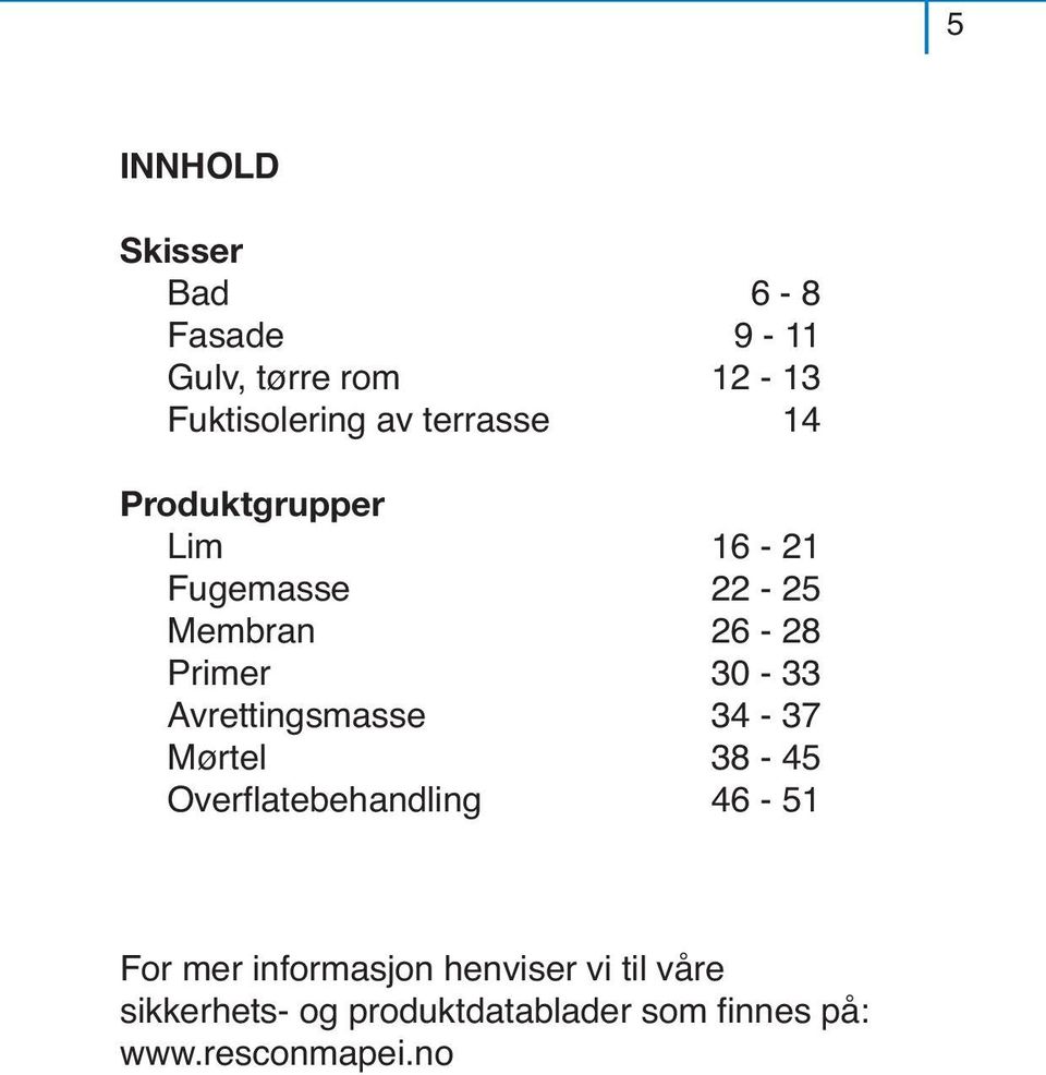 Avrettingsmasse 34-37 Mørtel 38-45 Overflatebehandling 46-51 For mer informasjon