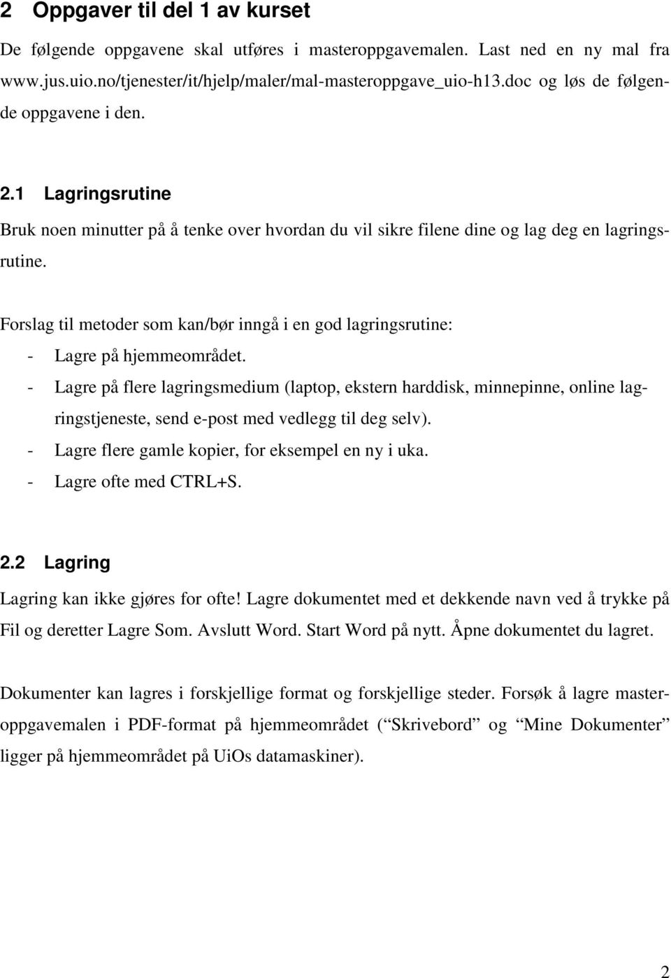 Forslag til metoder som kan/bør inngå i en god lagringsrutine: - Lagre på hjemmeområdet.