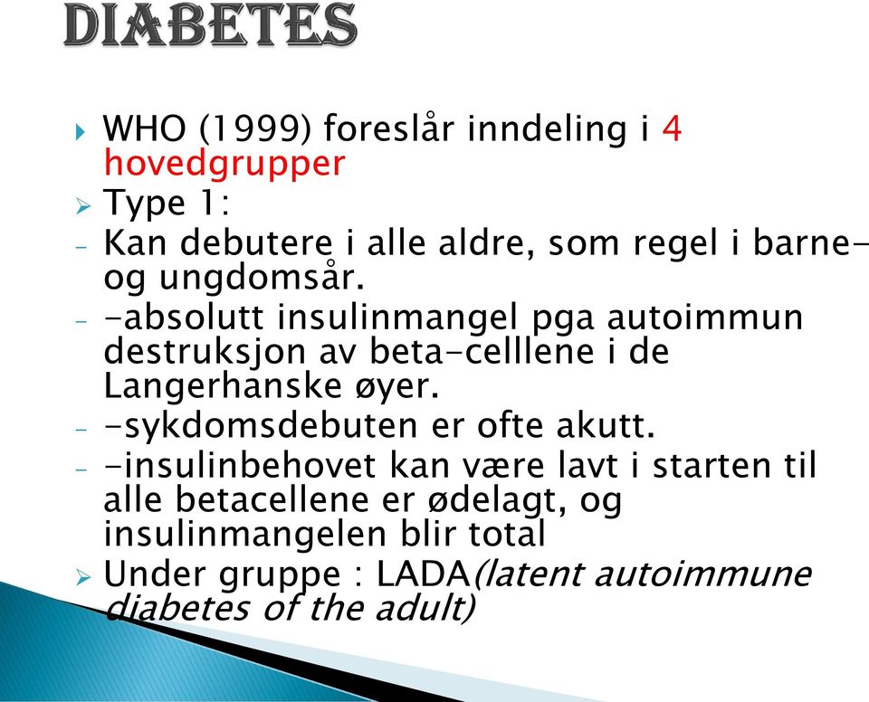 - -absolutt insulinmangel pga autoimmun destruksjon av beta-celllene i de Langerhanske øyer.
