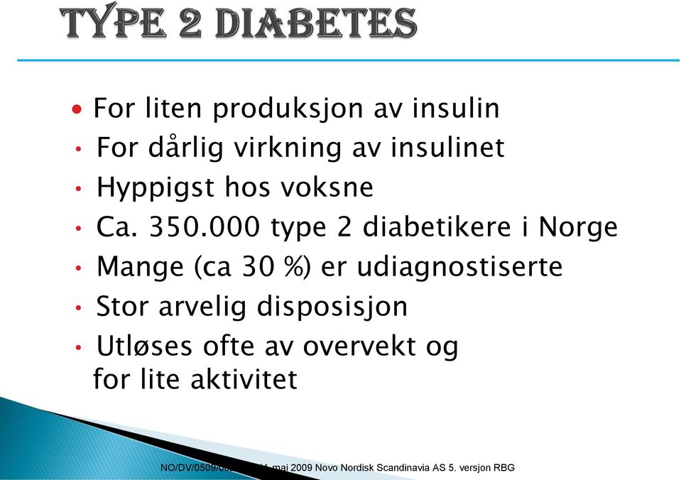 000 type 2 diabetikere i Norge Mange (ca 30 %) er udiagnostiserte Stor