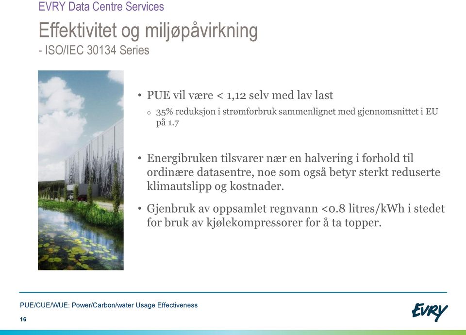 7 Energibruken tilsvarer nær en halvering i forhold til ordinære datasentre, noe som også betyr sterkt reduserte