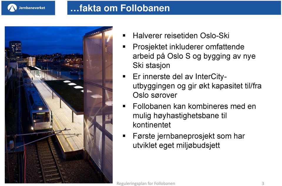 kapasitet til/fra Oslo sørover Follobanen kan kombineres med en mulig høyhastighetsbane til