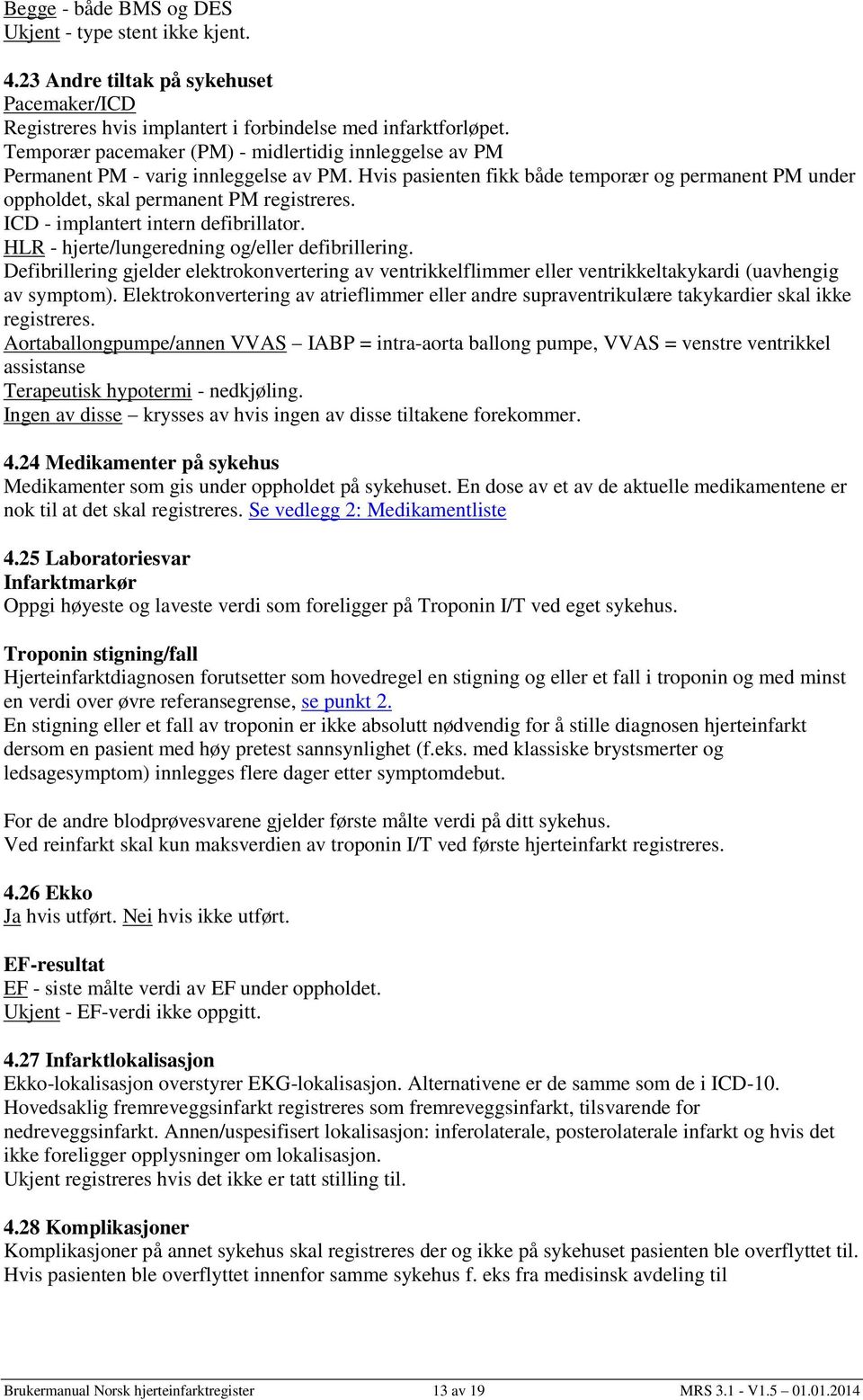 ICD - implantert intern defibrillator. HLR - hjerte/lungeredning og/eller defibrillering.