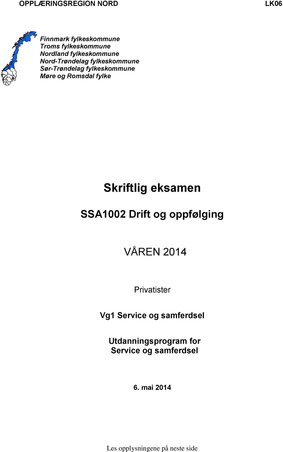 fylke Skriftlig eksamen SSA1002 Drift og oppfølging VÅREN 2014 Privatister Vg1 Service