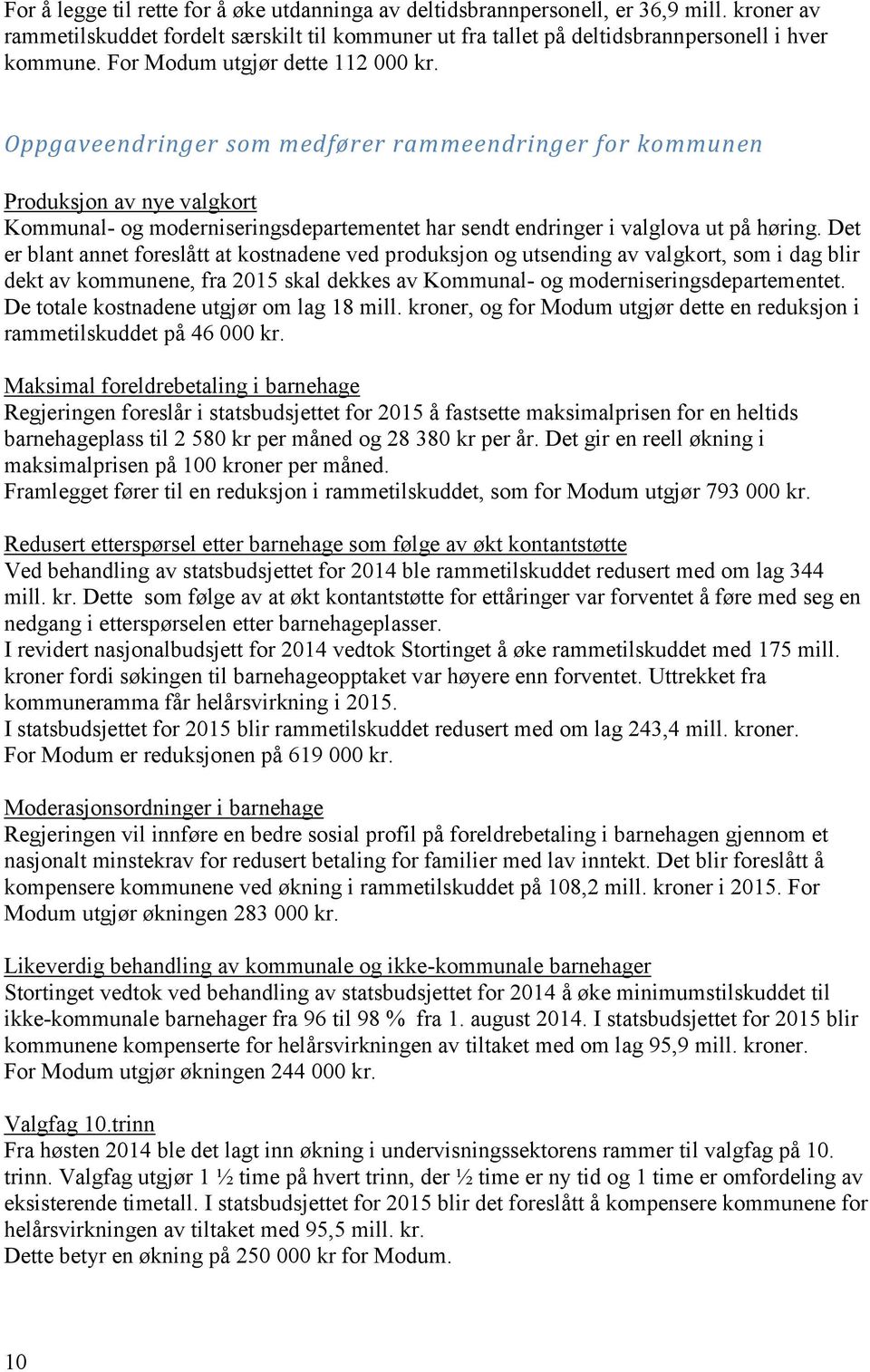 Oppgaveendringer som medfører rammeendringer for kommunen Produksjon av nye valgkort Kommunal- og moderniseringsdepartementet har sendt endringer i valglova ut på høring.