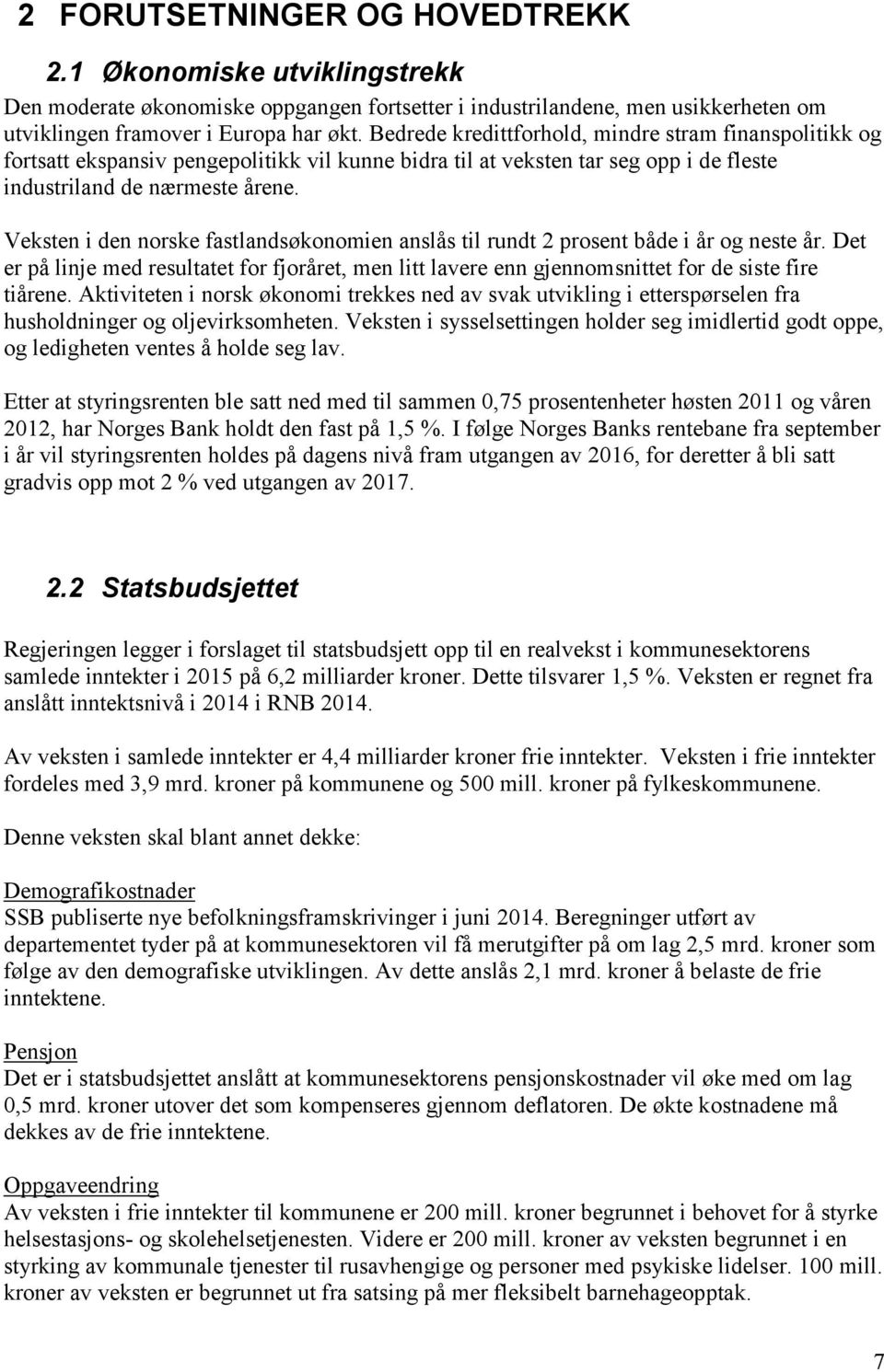 Veksten i den norske fastlandsøkonomien anslås til rundt 2 prosent både i år og neste år. Det er på linje med resultatet for fjoråret, men litt lavere enn gjennomsnittet for de siste fire tiårene.