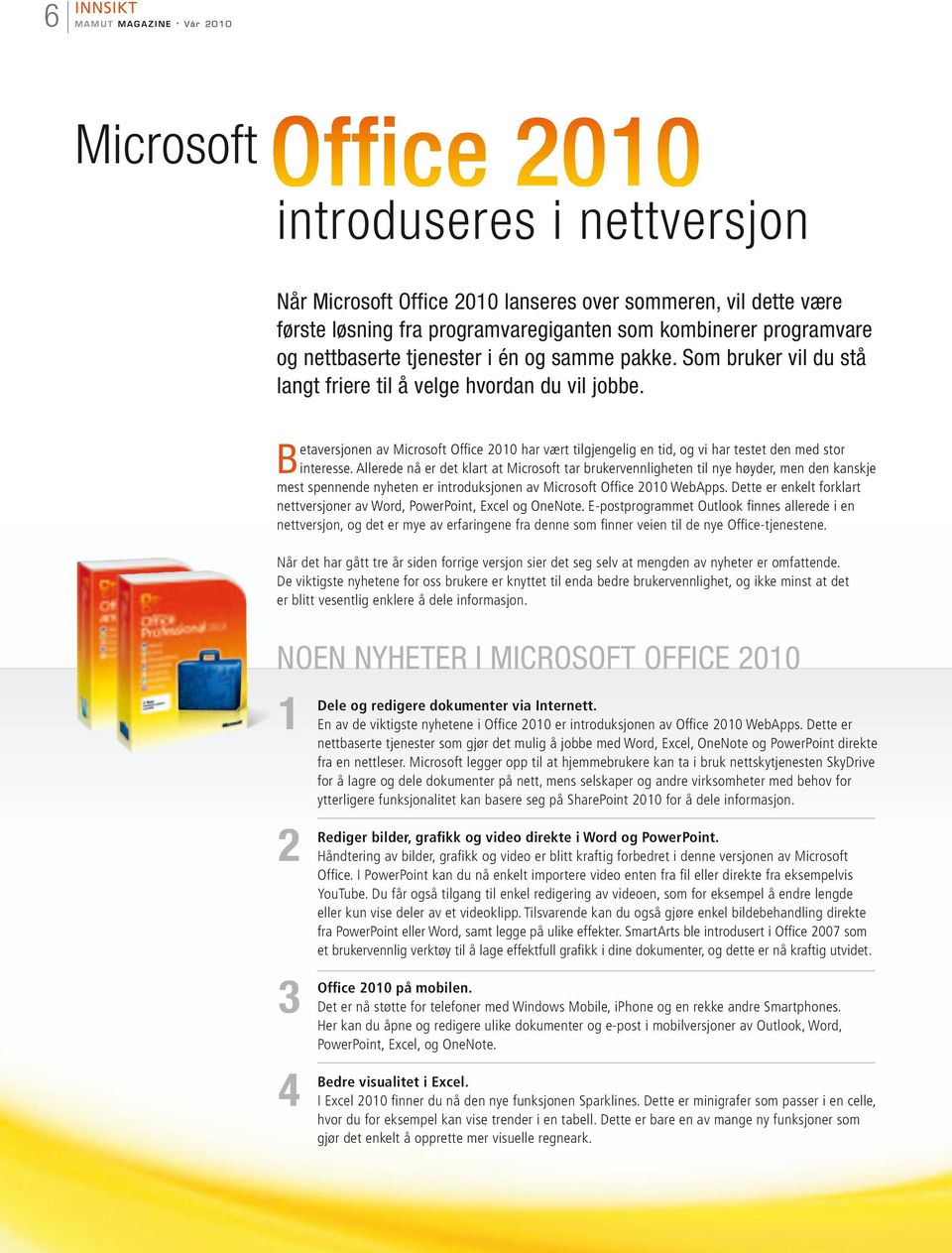 Betaversjonen av Microsoft Office 2010 har vært tilgjengelig en tid, og vi har testet den med stor interesse.