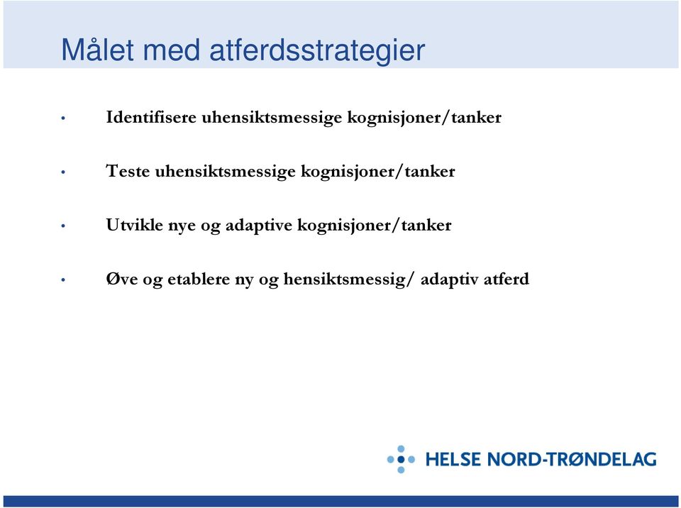 uhensiktsmessige kognisjoner/tanker Utvikle nye og