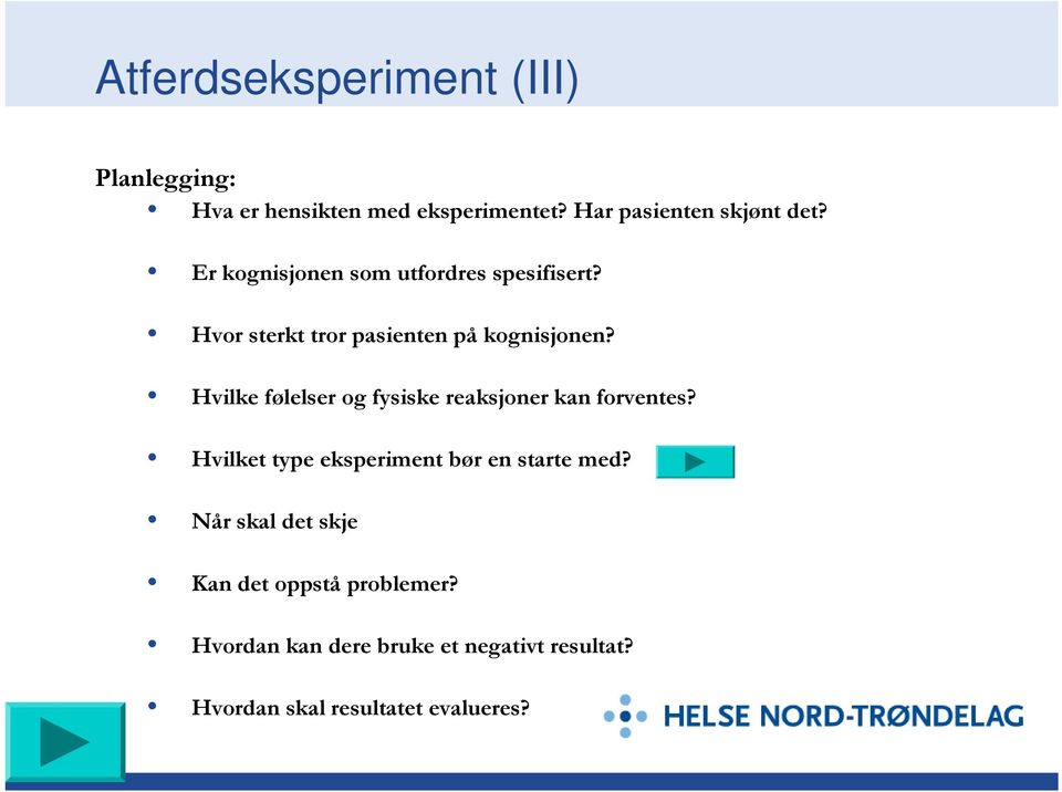 Hvilke følelser og fysiske reaksjoner kan forventes? Hvilket type eksperiment bør en starte med?